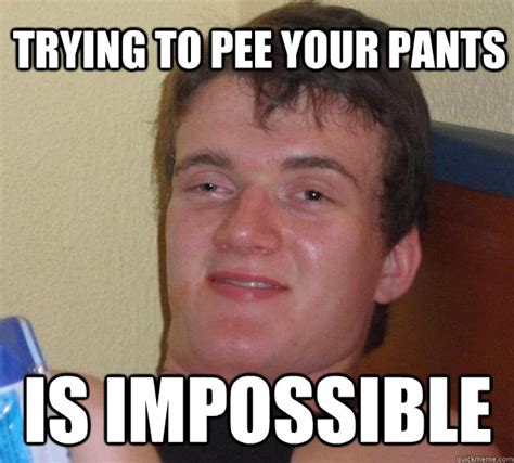 You do <b>not</b> have <b>to pee</b> at the moment. . Try not to pee your pants impossible